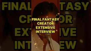 Final Fantasy Creator Extensive Interview