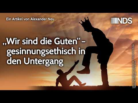 „Wir sind die Guten“ – gesinnungsethisch in den Untergang | Alexander Neu | NDS-Podcast Video-Thumbnail von YouTube
