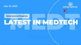Daily Medtech News with Smarteeva - 10 July