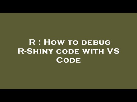 R : How to debug R-Shiny code with VS Code