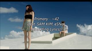 Primary(프라이머리) - ~42 (feat. SAM KIM, eSNa) [Rom/Eng Lyrics]