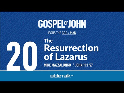 The Resurrection of Lazarus (John 11:1-57 Bible Study) – Mike Mazzalongo | BibleTalk.tv