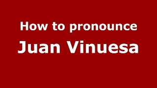 How to pronounce Juan Vinuesa
