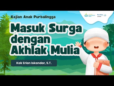 Kajian Anak : “Masuk Surga dengan Akhlak Mulia” - Kak Erlan Iskandar, S.T.