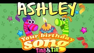 Tina & Tin Happy Birthday ASHLEY 😊 🍧 (Personalized Songs For Kids) 😉