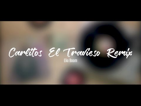 Carlitos El Travieso (Remix)  -  Elio Boom