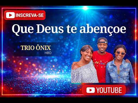 TRIO ÔNIX - Que Deus te Abençoe