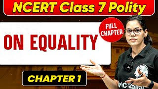 On Equality FULL CHAPTER | Class 7 Polity Chapter 1 | UPSC Preparation for Beginners 🚀