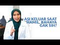 ASI Keluar Saat Hamil Bahaya Gak Sih