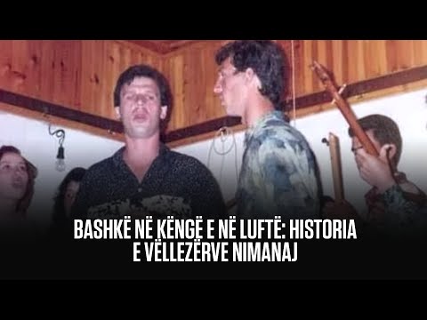 BASHKË NË KËNGË E NË LUFTË: HISTORIA E VËLLEZËRVE NIMANAJ
