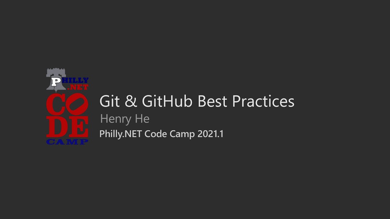 Git and GitHub Best Practices - Henry He @ Philly.NET Code Camp 2021
