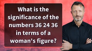 What is the significance of the numbers 36 24 36 in terms of a woman's figure