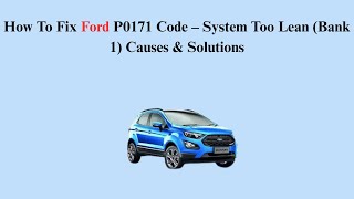 How To Fix Ford P0171 Code – System Too Lean (Bank 1) Causes & Solutions