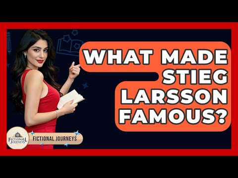 What Made Stieg Larsson Famous? - Fictional Journeys