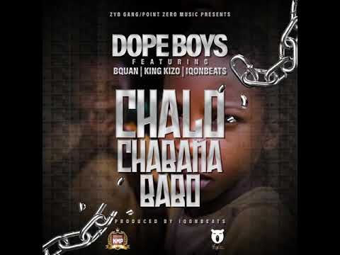 Dope Boys Ft B Quan & King Kizo Chalo Cha Bana Babo