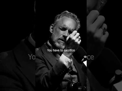 You Have to Sacrifice… - Jordan Peterson