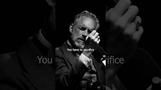 You Have to Sacrifice… - Jordan Peterson