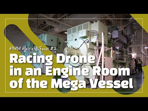 HMM - [H.Helsinki Focus] 2. Racing Drone in an Engine Room of the Mega Vessel
