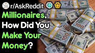Millionaires How Did You Make Your Money? (r/AskReddit)