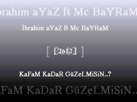 İbrahim aYaZ Ft Mc BaYRaM - KaFaM KaDaR GüZeLMiSiN  [ 2o12 ]