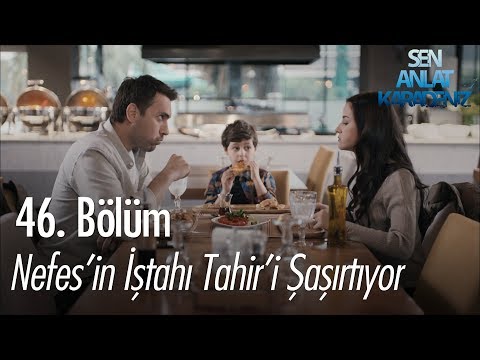 Nefes'in iştahı Tahir'i şaşırtıyor - Sen Anlat Karadeniz 46. Bölüm