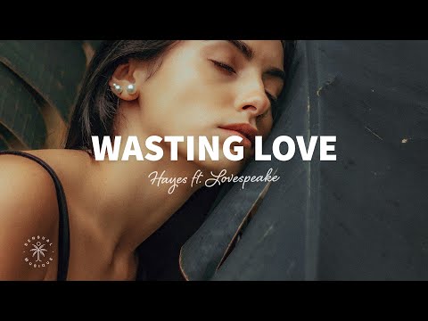 HAYES - Wasting Love (Lyrics) ft. Lovespeake