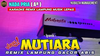 Download lagu MUTIARA - IPANK - REMIX LAMPUNG VIRAL TERBARU KARAOKE NADA PRIA mp3