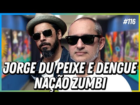 NAÇÃO ZUMBI (JORGE DU PEIXE E DENGUE) - PODCAST FALA ORDINÁRIO #116