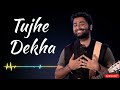 Tujhe Dekha Arijit Singh New Hindi Bollywood Song Best Of Arijit Singh