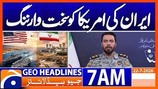 Iran's stern warning to the US | 7 AM Headlines Geo News (22 July 2026) 
