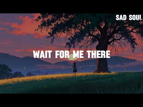 Sad Soul - Wait for Me There (lyrics)