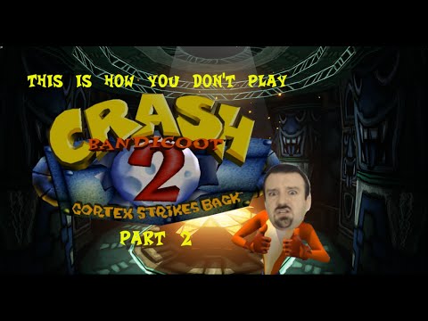 This is how you DON'T play Crash Bandicoot 2 Part 2