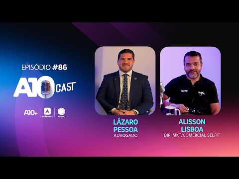 A10Cast com Alisson Lisboa, da Selfit, e o advogado Lázaro Pessoa