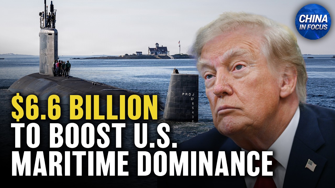 Trump Announces $6.6b Investment in New Submarine Shipyard | China in Focus