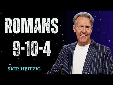 Romans 9-10-4 - Skip Heitzig Message