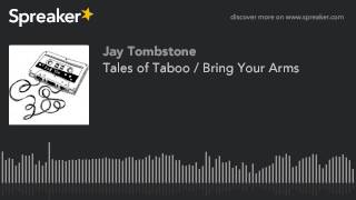 Tales of Taboo / Bring Your Arms (part 1 of 2, made with Spreaker)