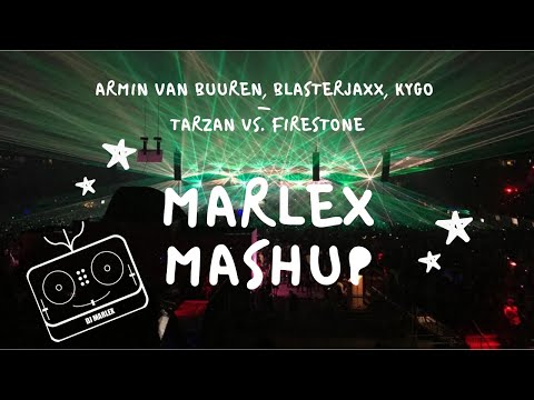 Armin van Buuren & Blasterjaxx, Kygo - Tarzan vs. Firestone (Marlex Mashup)