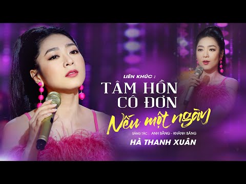 Liên Khúc TÂM HỒN CÔ ĐƠN - NẾU MỘT NGÀY | Hà Thanh Xuân | Official Music Video