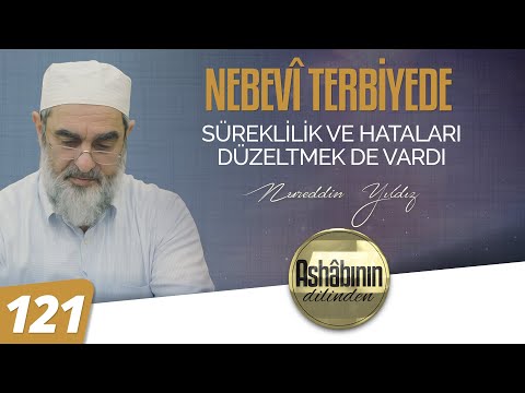 NEBEVÎ TERBİYEDE SÜREKLİLİK VE HATALARI DÜZELTMEK DE VARDI - 121.Bölüm