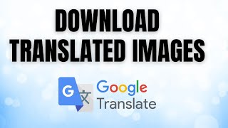 How to DOWNLOAD Translated Images From Google Translate NOW!