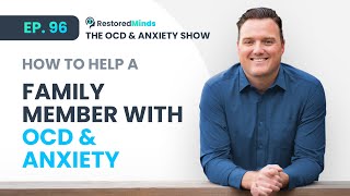 How to help a family member with OCD & Anxiety