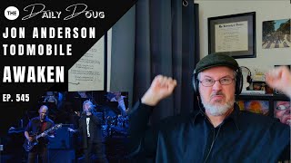 Classical Composer Rediscovers Awaken (Yes) Live: Jon Anderson &amp; Todmobile | The Daily Doug Ep. 545