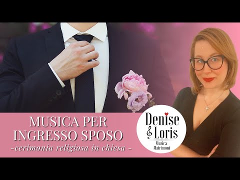 MUSICA INGRESSO SPOSO - matrimonio cerimonia in chiesa - Denise & Loris Musica Matrimoni