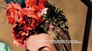 The Soul of Carmen Miranda John Cale Cover by David W Silent Mirrors