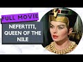 Nefertiti Queen Of The Nile Drama History Full Movie In English