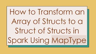 Download the video "How to Transform an Array of Structs to a Struct of Structs in Spark Using MapType"