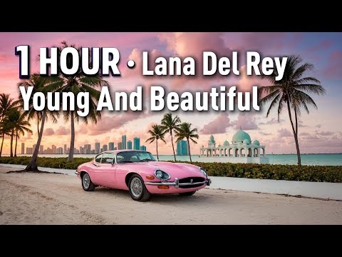 1 HOUR | Lana Del Rey · Young And Beautiful