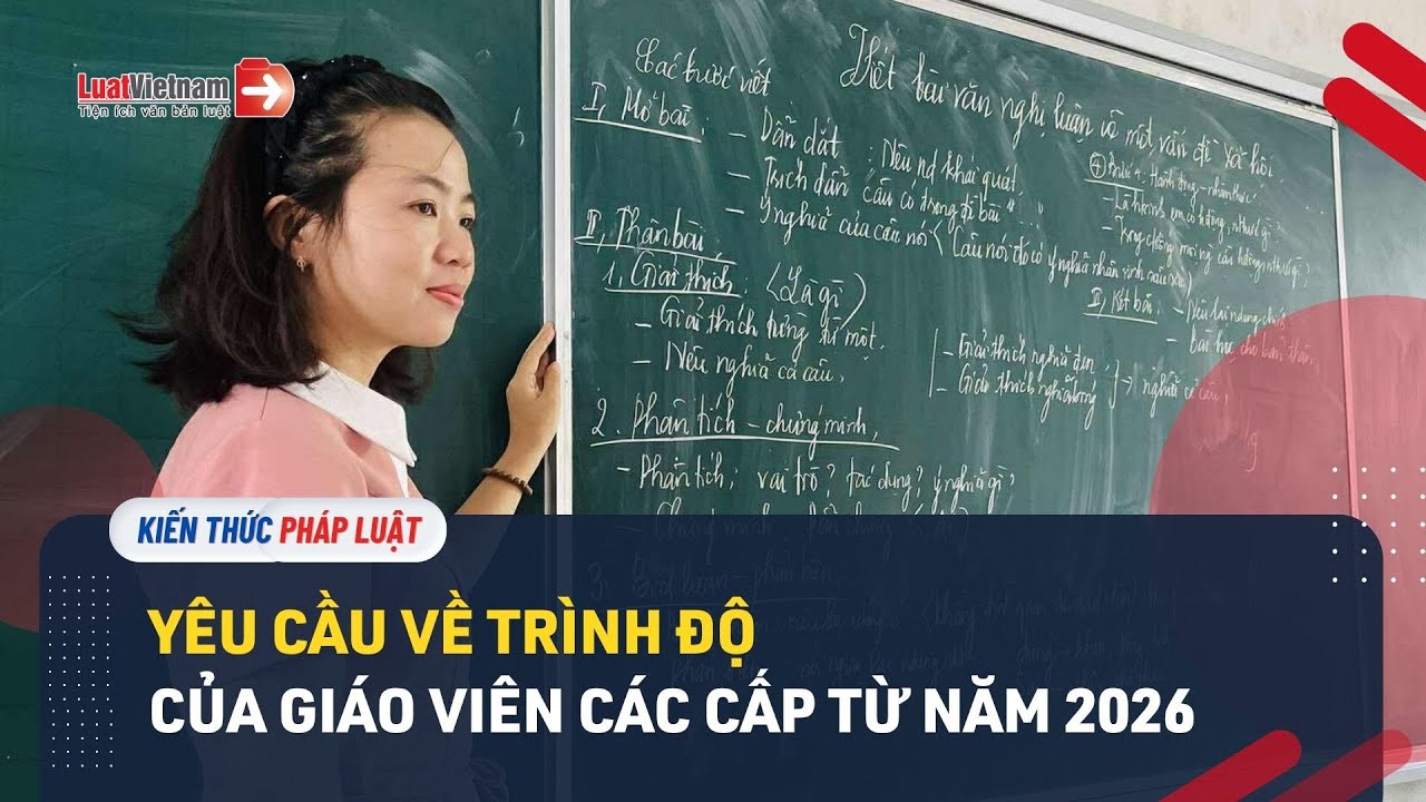 Yêu cầu về trình độ của giáo viên các cấp từ năm 2026