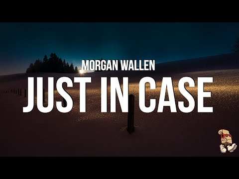 Morgan Wallen - Just In Case (Lyrics)
