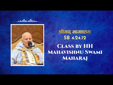 Srimad Bhagavatam class by HH Mahavishnu Swami Maharaj | SB 4.24.12